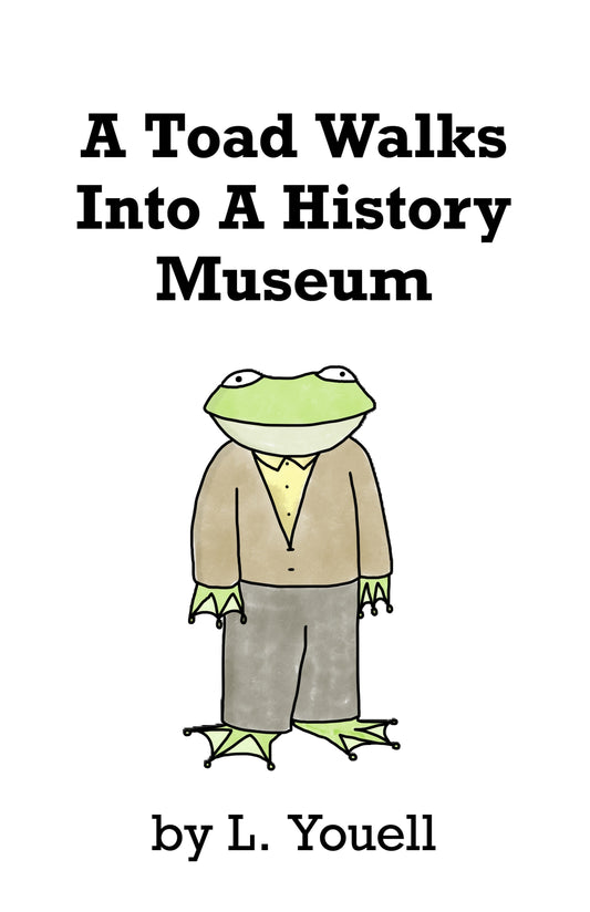 A Toad Walks Into A History Museum